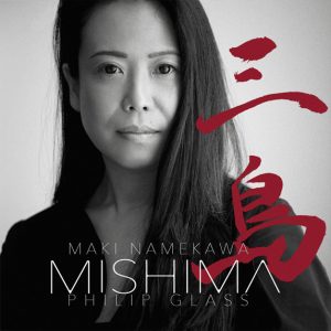 Maki Namekawa, MISHIMA by Philip Glass